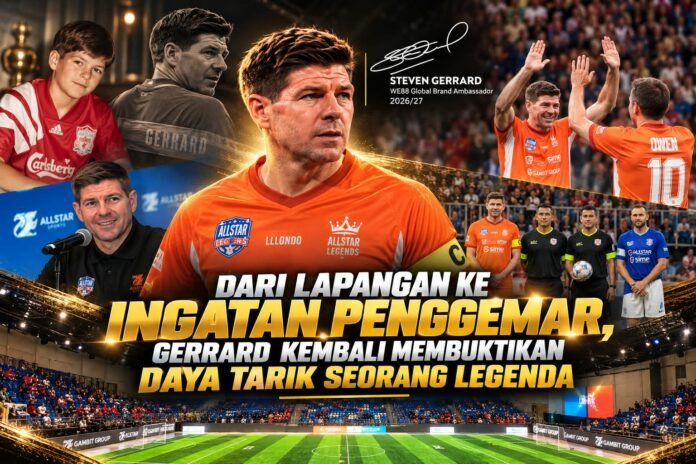 Dari Lapangan ke Ingatan Penggemar, Gerrard Kembali Membuktikan Daya Tarik Seorang Legenda